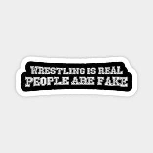 Wrestling is Real, People are Fake (Pro Wrestling) Magnet