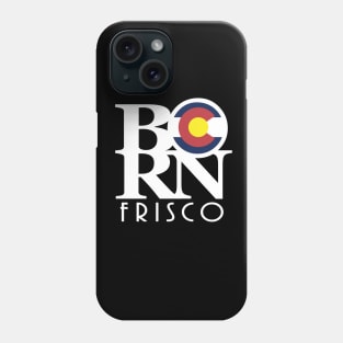 BORN Frisco Colorado! Phone Case