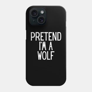 Pretend I'm a Wolf Funny Lazy Halloween Costume Phone Case