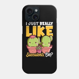 Adorable I Just Really Like Succulents, OK? Plant Phone Case