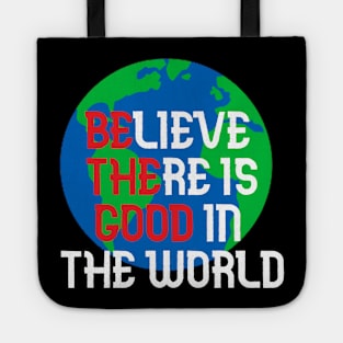 Believe There is Good In The World Tote