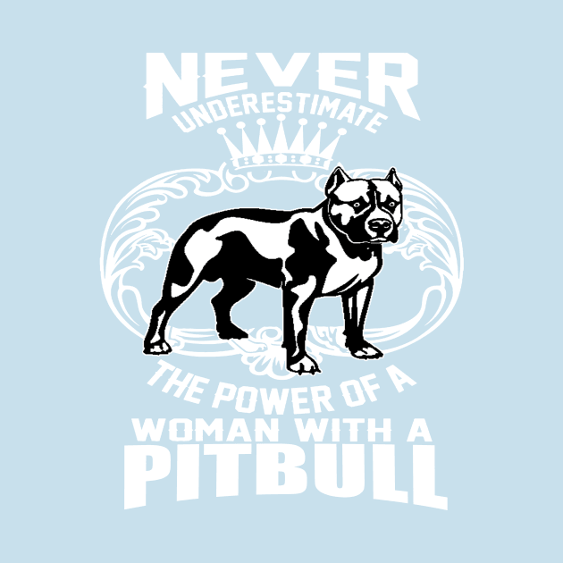 NEVER UNDERESTIMATE THE POWER OF A WOMAN WITH A PITBULL by key_ro