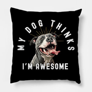Funny Pitbull T-Shirt - "My Dog Thinks I'm Awesome" - Perfect for Dog Lovers! Pillow