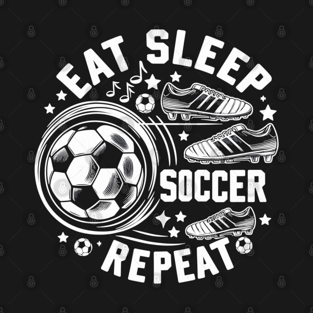 "Ultimate Soccer Fan's Motto - Eat, Sleep, Soccer, Repeat Graphic" by WEARWORLD