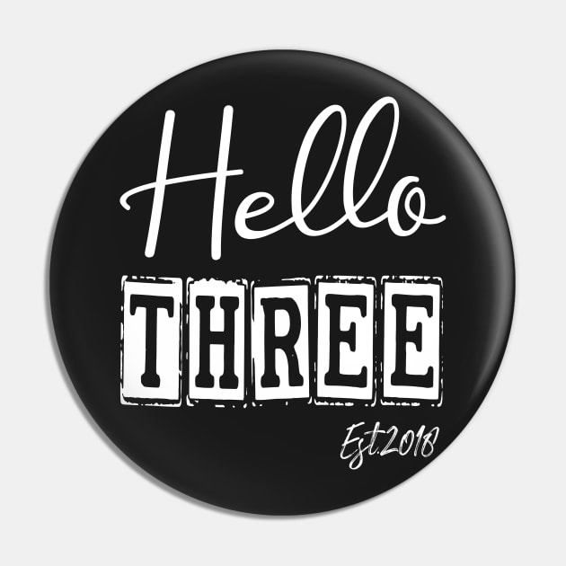 Hello Three Est.2018 3th Funny Birthday Pin by shopcherroukia