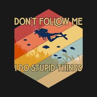 scuba diving don't follow me I do stupid things T-Shirt