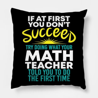 If At 1St You Dont Succeed Try Doing What Your Math Teacher Pillow