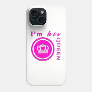 I'm his queen t shirt design Phone Case