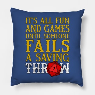 Its all Fun and Games until someone Fails a Saving Throw Pillow