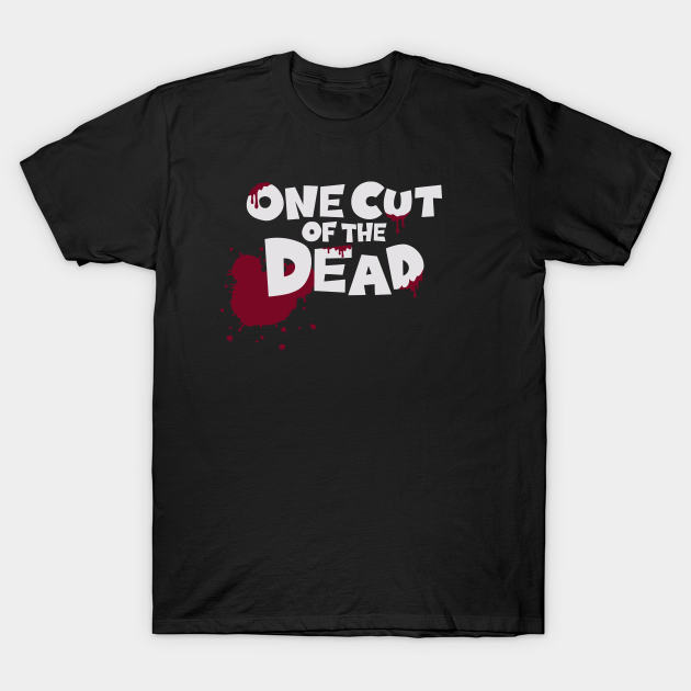 One Cut Of The Dead One Cut Of The Dead T Shirt Teepublic