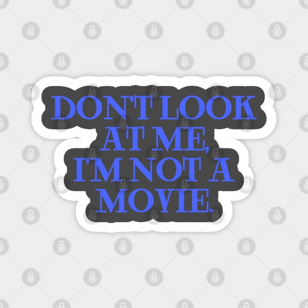 dont look at me im not a movie blue marine Magnet by Clara switzrlnd