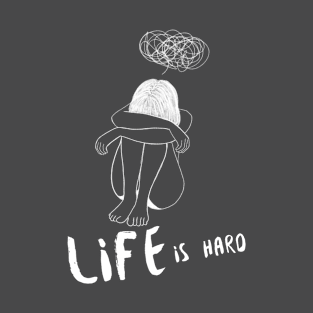 Life is Hard Sad Girl T-Shirt