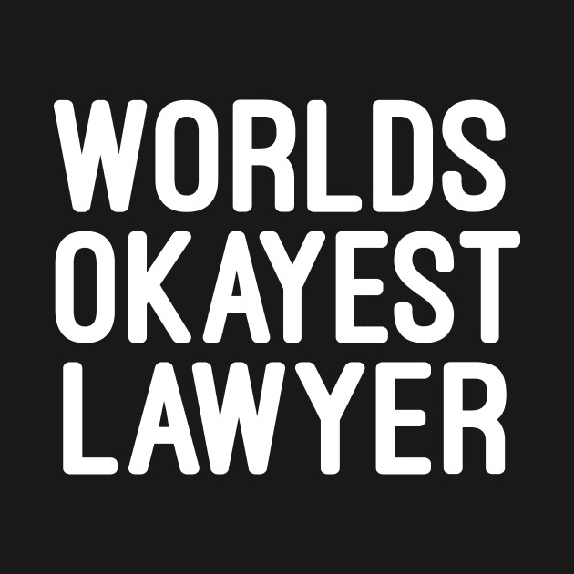 Worlds Okayest Lawyer : Lawyer Gift - Law School - Law Student - Law - Graduate School - Bar Exam Gift - Graphic Tee Funny Cute Law Lawyer Attorney by First look