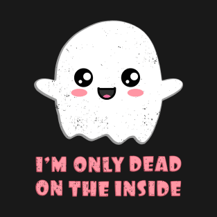 I'm Only Dead On The Inside Cute Ghost T-Shirt