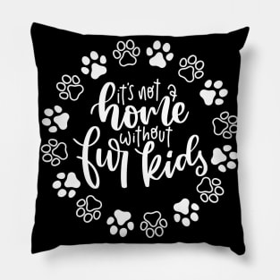 It's Not A Home Without Fur Kids. Funny Dog Or Cat Owner Design For All Dog And Cat Lovers. Pillow