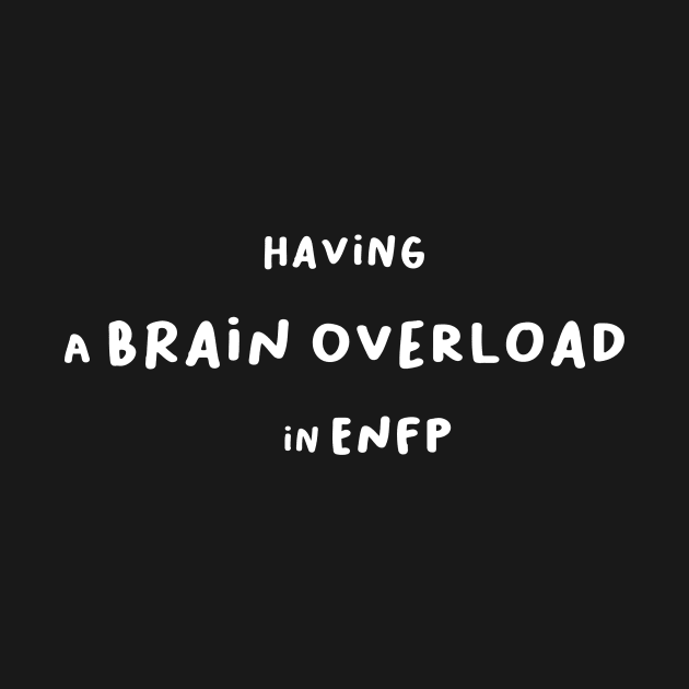 Having a brain overload in ENFP by maggzstyle