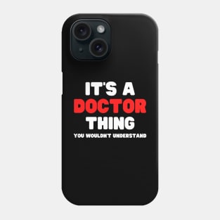 It's A Doctor Thing You Wouldn't Understand Phone Case