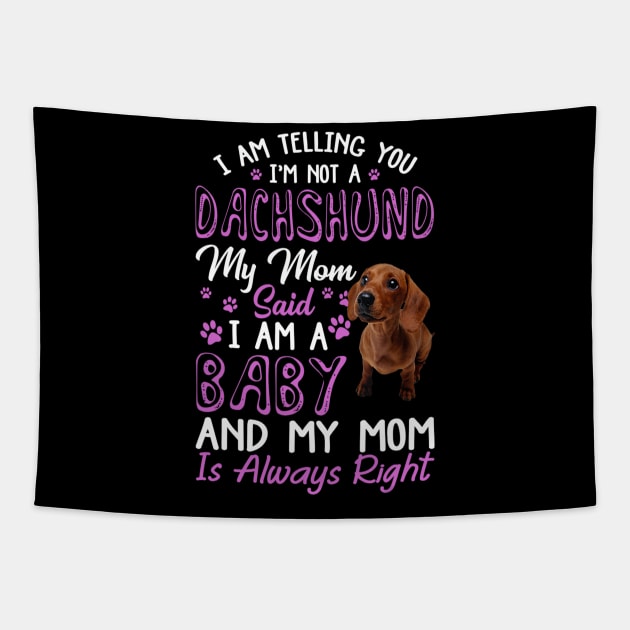 I Am Telling You I'm Not A Dachshund My Mom Said I'm A Baby Tapestry by Xamgi