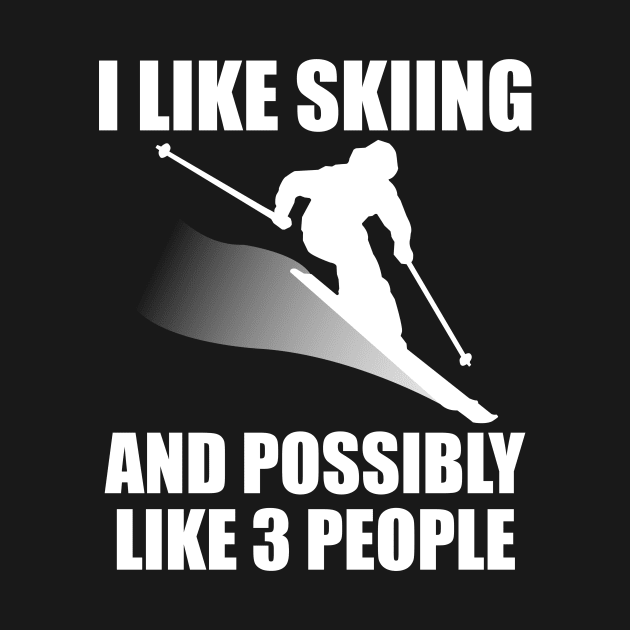 I Like Skiing And Possibly Like 3 People - Funny Ski and Mountain Gift by ChrisWilson