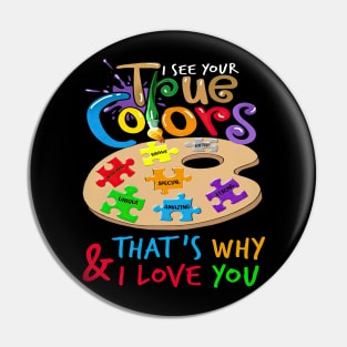 I See Your True Colors That's Why I Love You Autism Awareness Pin