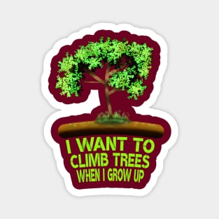 I Want To Climb Trees When I Grow Up Magnet