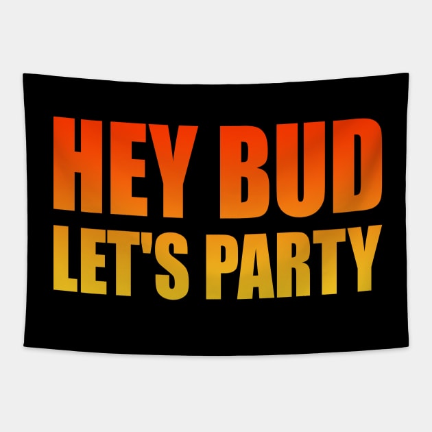 Hey Bud, Let's Party - fun quote Tapestry by It'sMyTime