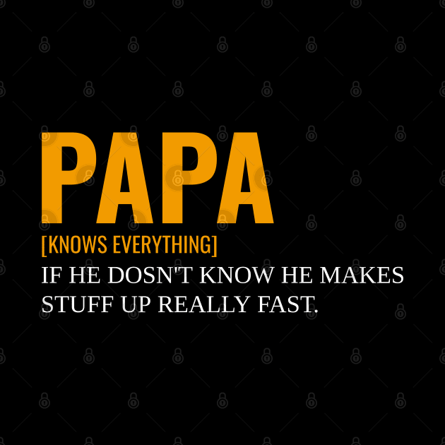Papa Knows Everything If He Doesnt Know by Hunter_c4 "Click here to uncover more designs"