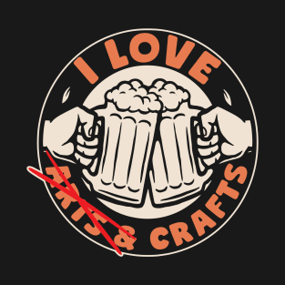 I Love Crafts Funny Beer Makers T-Shirt