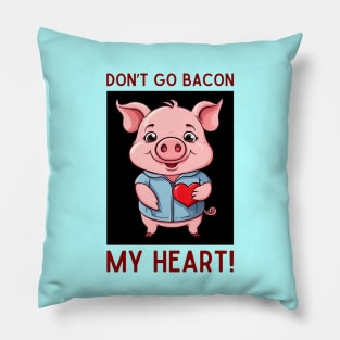 Don't Go Bacon My Heart | Pig Pun Pillow