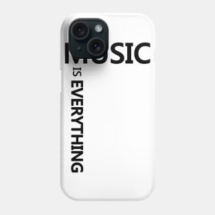 Music is EVERYTHING (Black) Phone Case