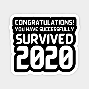 Congratulations! You Have Successfully Survived 2020 Happy New Years Eve Funny Cheerful Memes Slogan New years Man's & Woman's Magnet