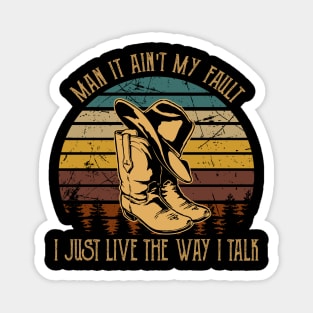 Man It Ain't My Fault I Just Live The Way I Talk Boots Country Music Hat Magnet