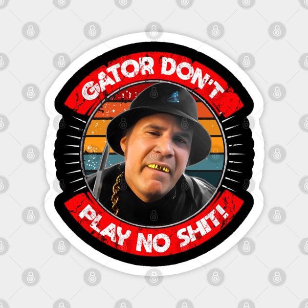 Gator Don't Play No Shit! Magnet by RAIGORS BROTHERS