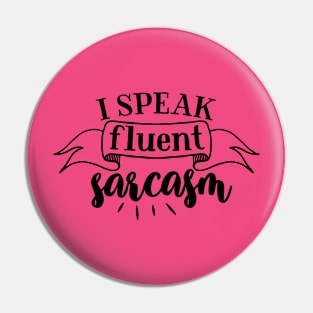 I Speak Fluent Sarcasm Pin