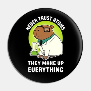 Never trust atoms they make up everything Capybara Science Pin