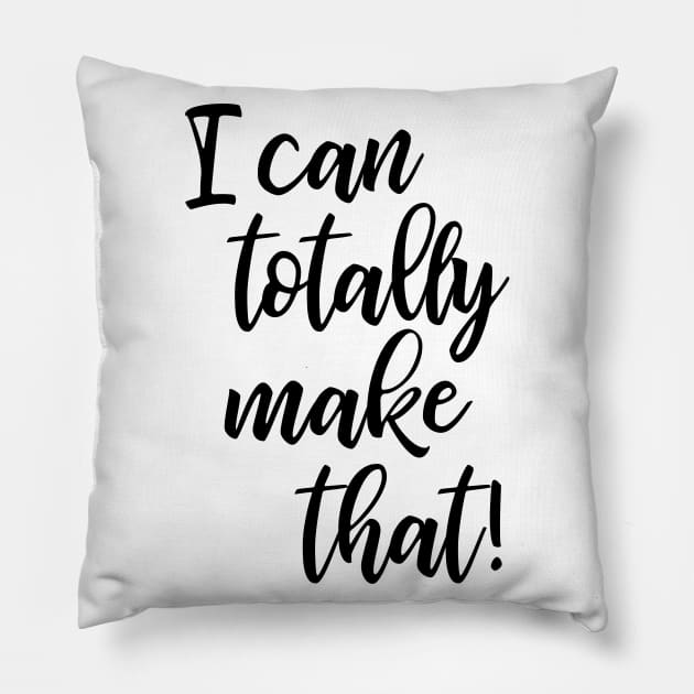 I Can Totally Make That! Pillow by ApricotBirch