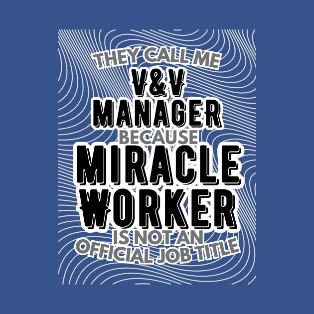 They call me Verification and Validation Manager because Miracle Worker is not an official job title | Colleague | Boss | Subordiante by octoplatypusclothing@gmail.com