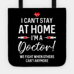 I Can_t Stay At Home I_m A  Doctor Gift Tote