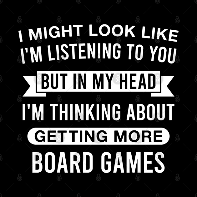 Funny Board Game Lover - in My Head I'm Thinking About Getting More Board Games by FOZClothing