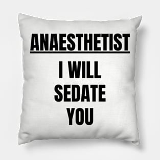 Anaesthetist I Will Sedate You Pillow