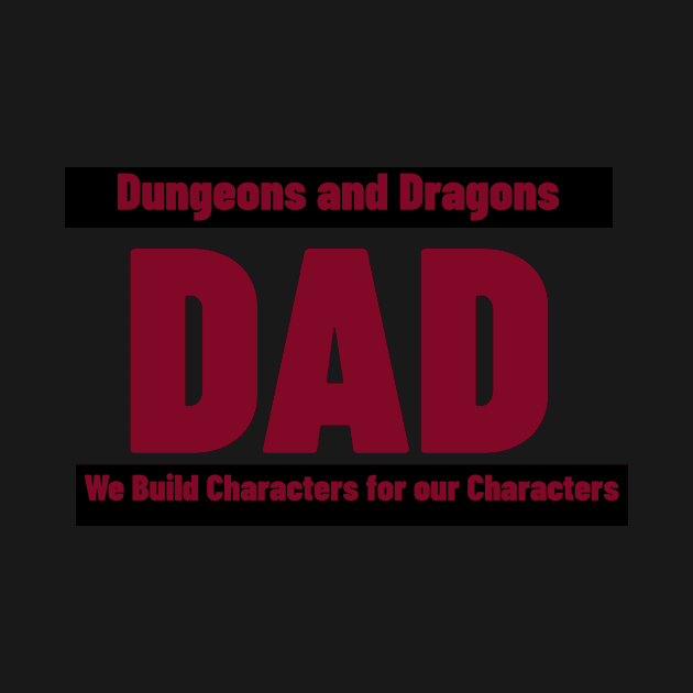 Dungeons and Dragons Dad - We Build Characters for our Characters by ArthellisCreations