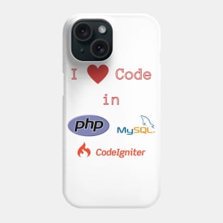 I love Code in PHP, MySQL & CodeIgniter Phone Case