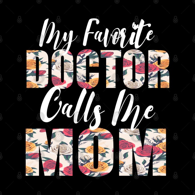 My Favorite Doctor Calls Me MOM by FabulousDesigns