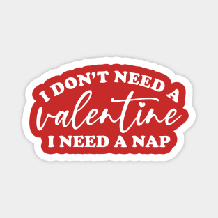 I Don't Need A Valentine... Magnet