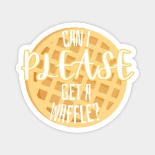 Can I Please Get A Waffle Magnet