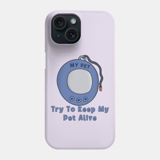 Try to Keep My Pet Alive Phone Case