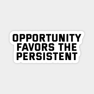 Opportunity Favors The Persistent Magnet