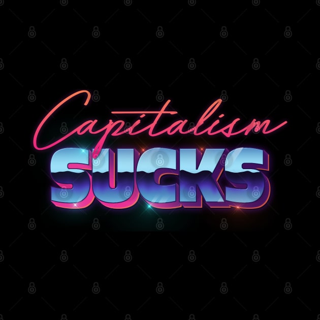 Capitalism Sucks / 80s Styled Design by DankFutura