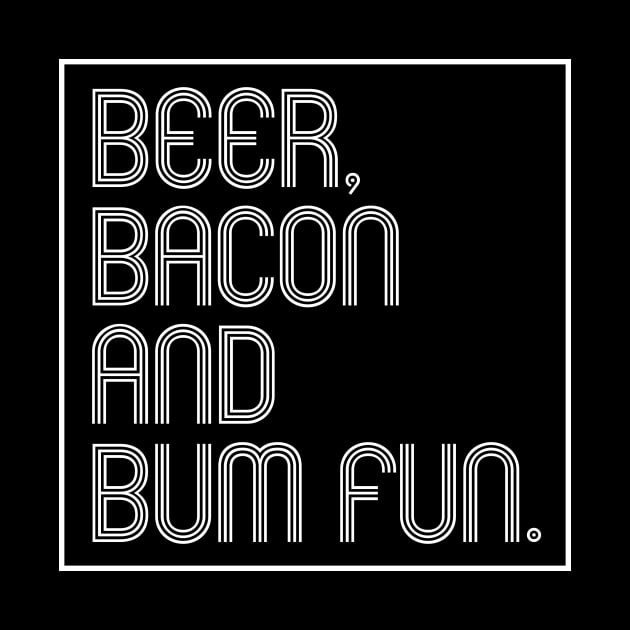 Beer, Bacon And Bum Fun by SquareClub