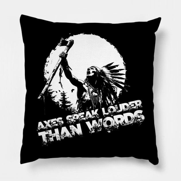 Axes speak louder than words Pillow by ATLSHT